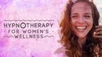 هیپنوتیزم درمانی برای سلامتی زنان